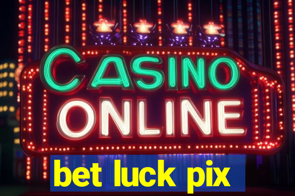 bet luck pix